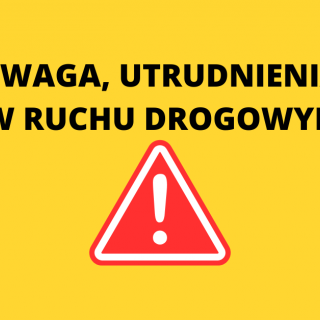 UWAGA, UTRUDNIENIA W RUCHU W DN. 04.07.2021 