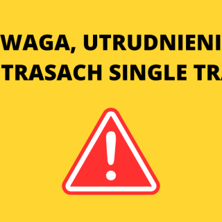 UWAGA, UTRUDNIENIA NA TRASACH SINGLE TRACK