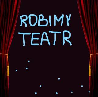 ROBIMY TEATR