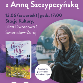 &quot;GLASS HILLS&quot; - SPOTKANIE AUTORSKIE Z ANNĄ SZCZYPCZYŃSKĄ