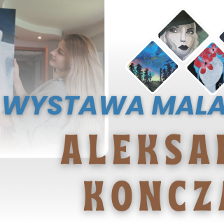 WYSTAWA MALARSTWA ALEKSANDRY KONCZAREK