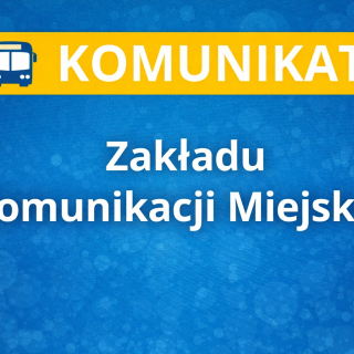 KOMUNIKAT ZAKŁADU KOMUNIKACJI MIEJSKIEJ>