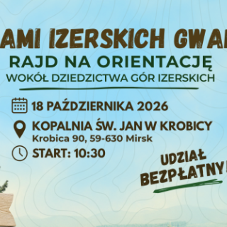ŚLADAMI IZERSKICH GWARKÓW - RAJD NA ORIENTACJĘ WOKÓŁ DZIEDZICTWA GÓR IZERSKICH