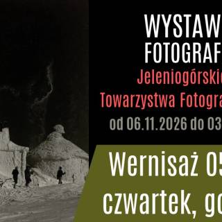 WERNISAŻ WYSTAWY JELENIOGÓRSKIEGO TOWARZYSTWA FOTOGRAFICZNEGO